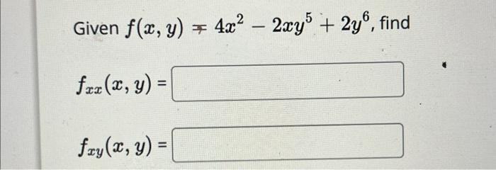 Solved Given F X Y ∓4x2−2xy5 2y6 Fxx X Y Fxy X Y