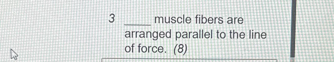 3 ﻿muscle fibers are arranged parallel to the line of | Chegg.com