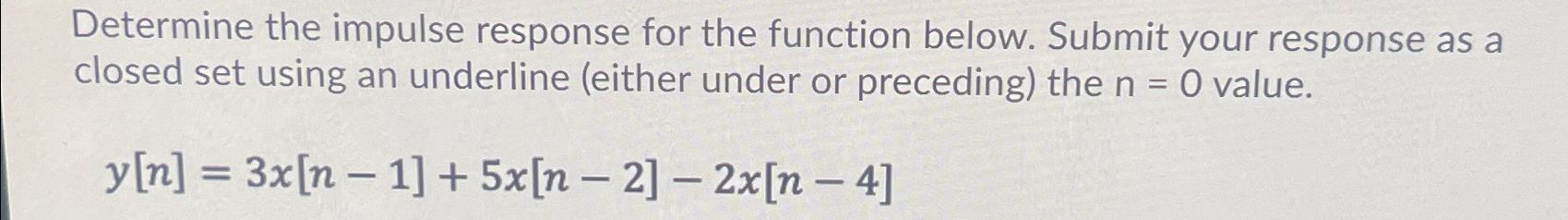Solved Determine the impulse response for the function | Chegg.com