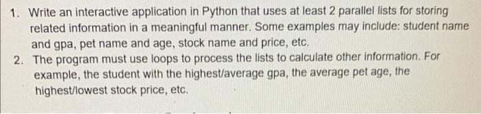 1. Write an interactive application in Python that uses at least 2 parallel lists for storing related information in a meanin