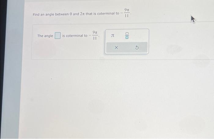 Solved Find an angle between 0 and 2π that is coterminal to | Chegg.com