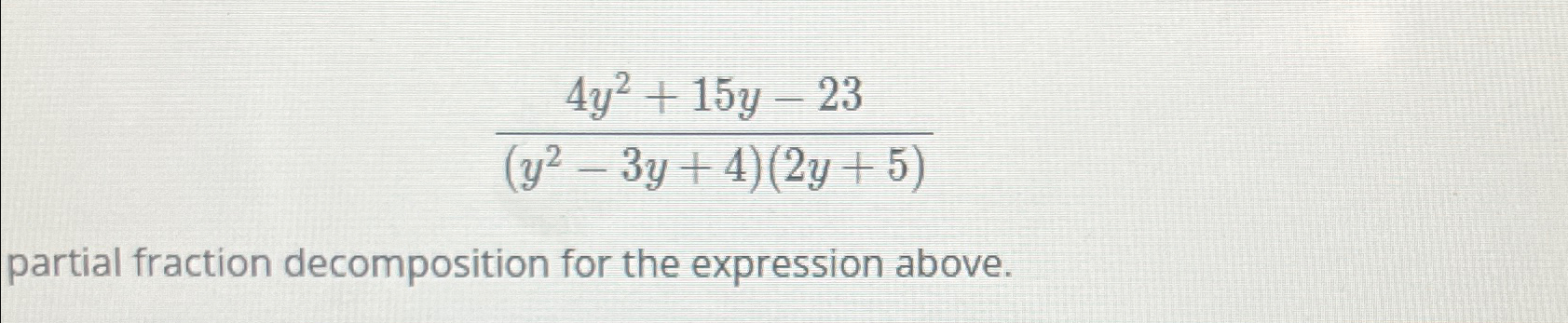 Solved 4y2+15y-23(y2-3y+4)(2y+5)partial fraction | Chegg.com