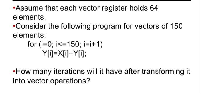 Solved •Assume that each vector register holds 64 elements. | Chegg.com
