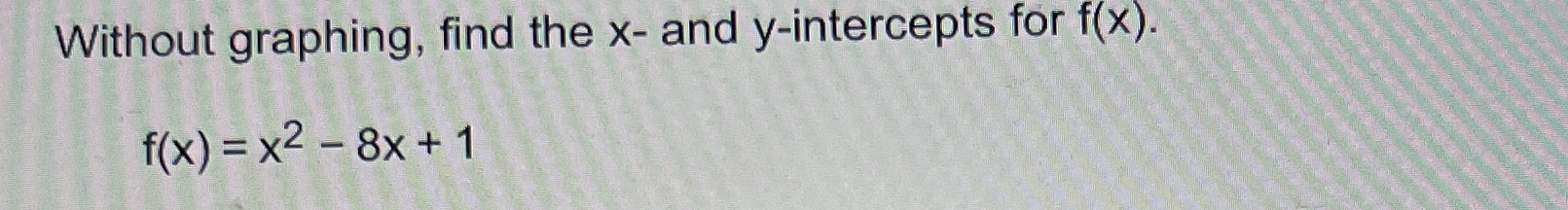 Solved Without graphing, find the x - ﻿and y-intercepts for | Chegg.com