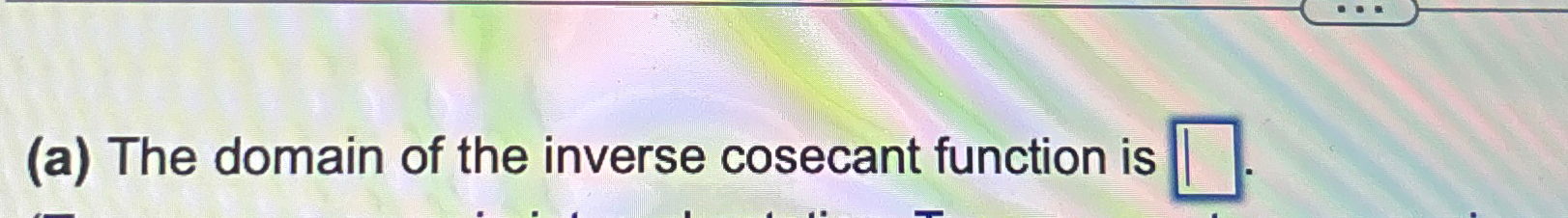 Solved (a) ﻿The domain of the inverse Secant function is | Chegg.com