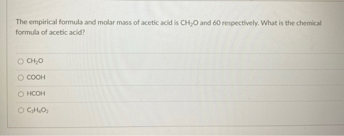 Solved The Empirical Formula And Molar Mass Of Acetic Acid Chegg Com   Image 