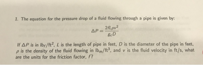 Solved 1. The equation for the pressure drop of a fluid | Chegg.com