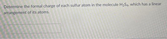 Determine the formal charge of each sulfur atom in the molecule \( \mathrm{H}_{2} \mathrm{~S}_{4} \), which has a linear arra