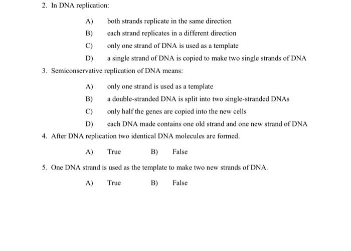 Solved 2. In DNA replication: A) both strands replicate in | Chegg.com