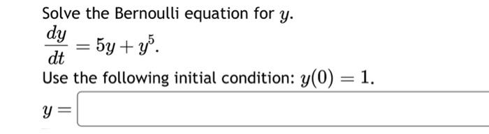 Solved Solve the Bernoulli equation for y. dtdy=5y+y5 Use | Chegg.com