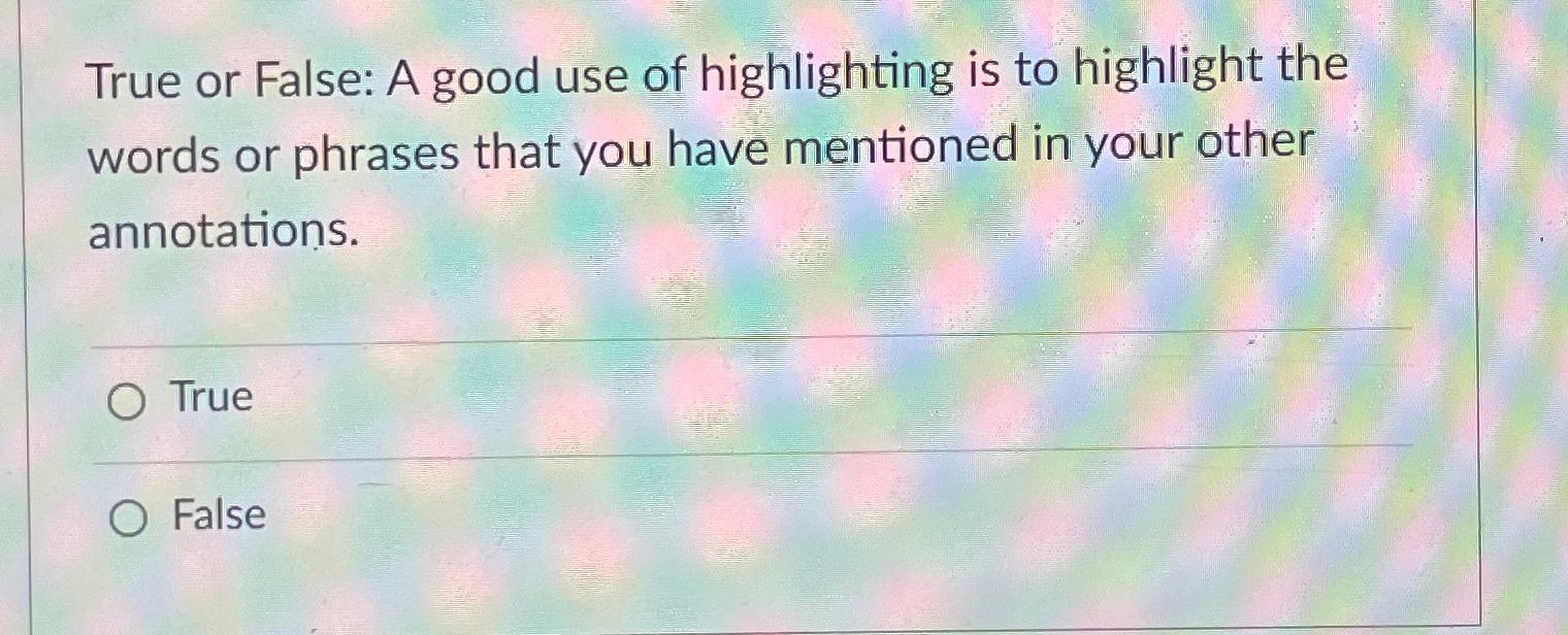 Solved True or False A good use of highlighting is to