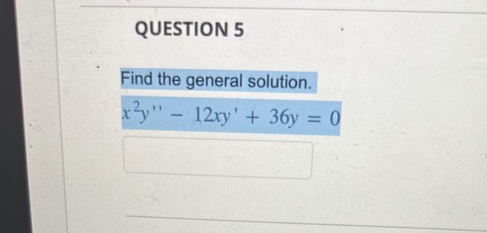 solved-find-the-general-solution-x2y-12xy-36y-0-chegg