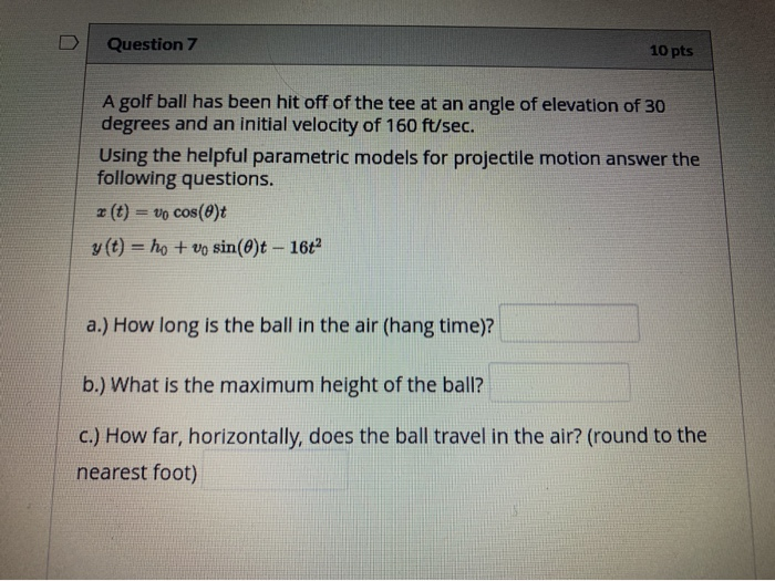 Solved Question 7 10 pts A golf ball has been hit off of the