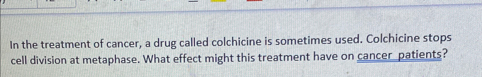 Solved In the treatment of cancer, a drug called colchicine | Chegg.com