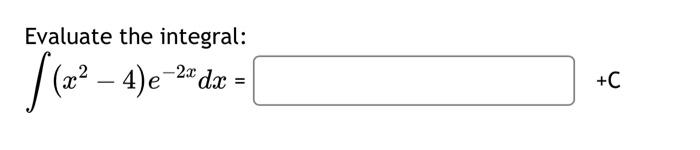 Solved Evaluate The Integral ∫x2−4e−2xdx∣c 3501