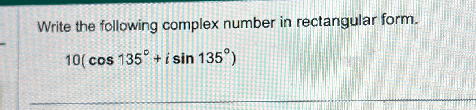 Solved Write the following complex number in rectangular | Chegg.com