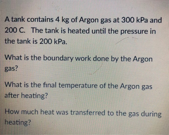 Solved A Tank Contains 4 Kg Of Argon Gas At 300 KPa And 200 | Chegg.com