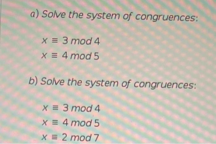 Solved A) Solve The System Of Congruences: X = 3 Mod 4 X = 4 | Chegg.com