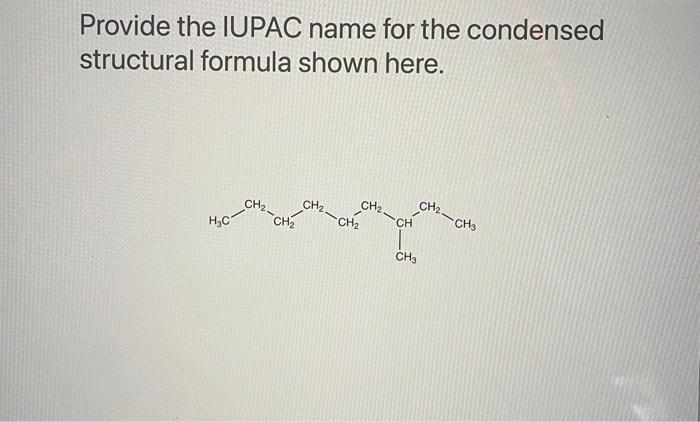 Solved Provide the IUPAC name for the condensed structural | Chegg.com