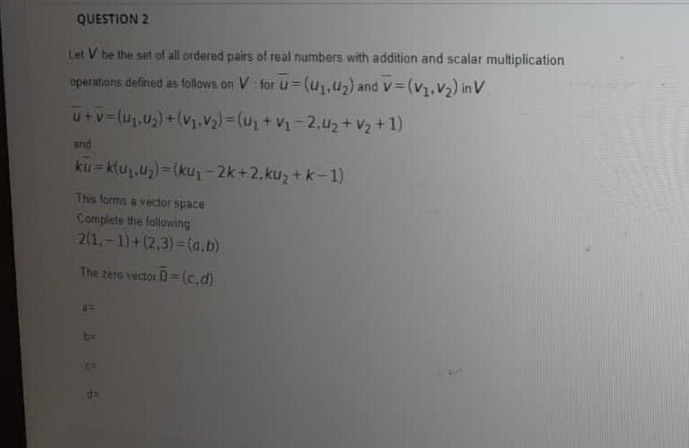 Solved QUESTION 2 Let V be the set of all ordered pairs of | Chegg.com