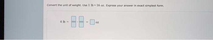 Solved Convert the unit of weight. Use 1 lb = 16 oz. Express | Chegg.com