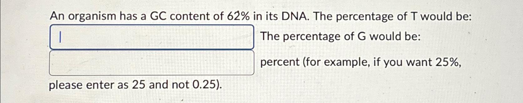 Solved An organism has a GC content of 62% ﻿in its DNA. The | Chegg.com
