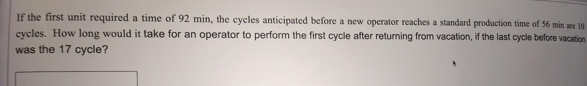 Solved If the first unit required a time of 92min, the | Chegg.com