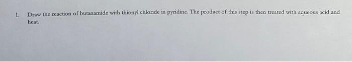 Solved 1. Draw the reaction of butanamide with thionyl | Chegg.com