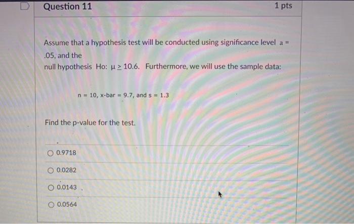Solved Question 11 1 pts Assume that a hypothesis test will | Chegg.com