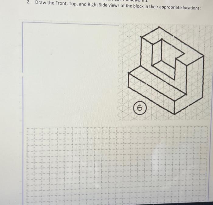 Solved 2. Draw The Front, Top, And Right Side Views Of The | Chegg.com