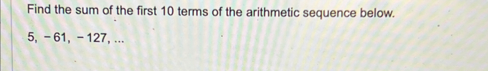 Solved Find the sum of the first 10 ﻿terms of the arithmetic | Chegg.com