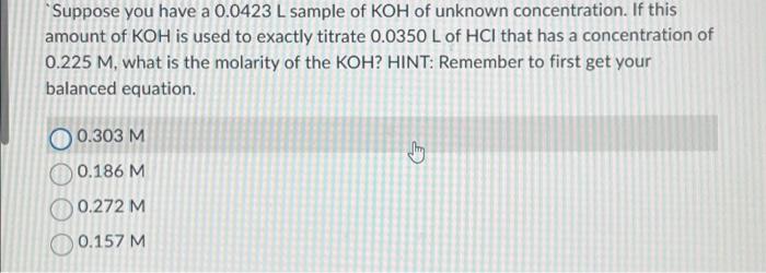 Solved Suppose you have a 0.0423 L sample of KOH of unknown | Chegg.com