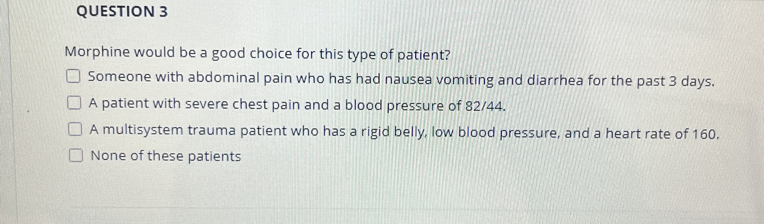Solved QUESTION 3Morphine would be a good choice for this