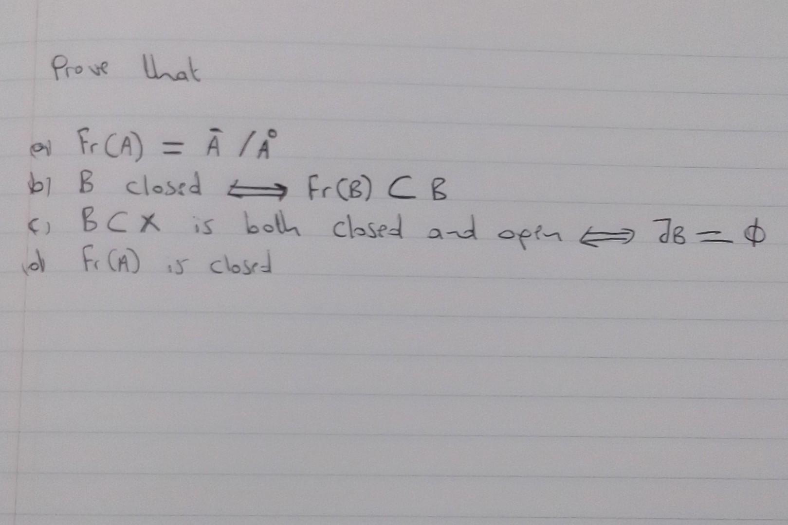 Solved Prove That (a) Fr(A)=Aˉ/A∘ B) B Closed Fr(B)⊂B C) | Chegg.com