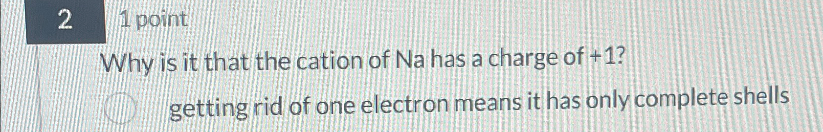 Solved 21 ﻿pointWhy is it that the cation of Na has a charge | Chegg.com