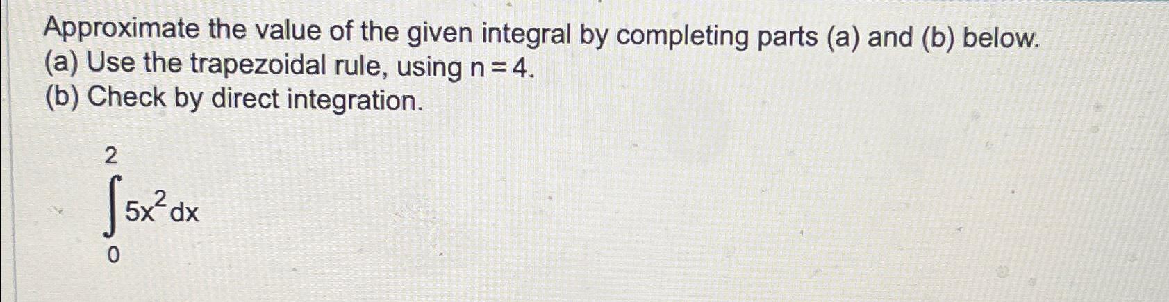 Solved Approximate the value of the given integral by | Chegg.com