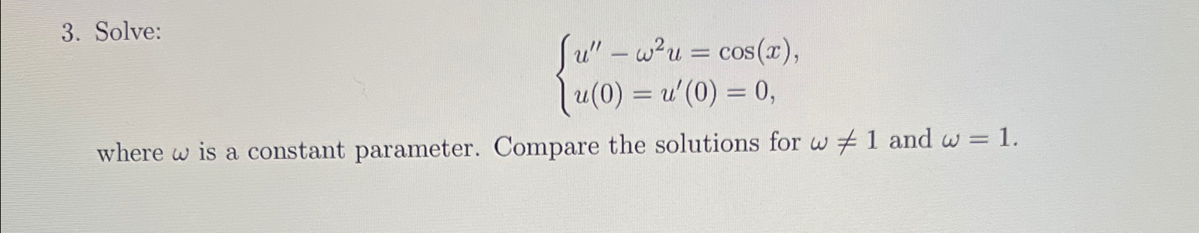 Solved Solve:u''-ω2u=cos(x)u(0)=u'(0)=0where ω ﻿is a | Chegg.com