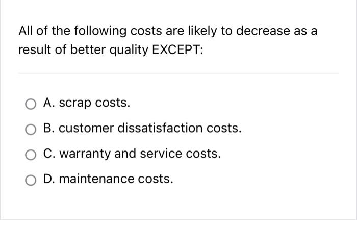 Solved All of the following costs are likely to decrease as | Chegg.com