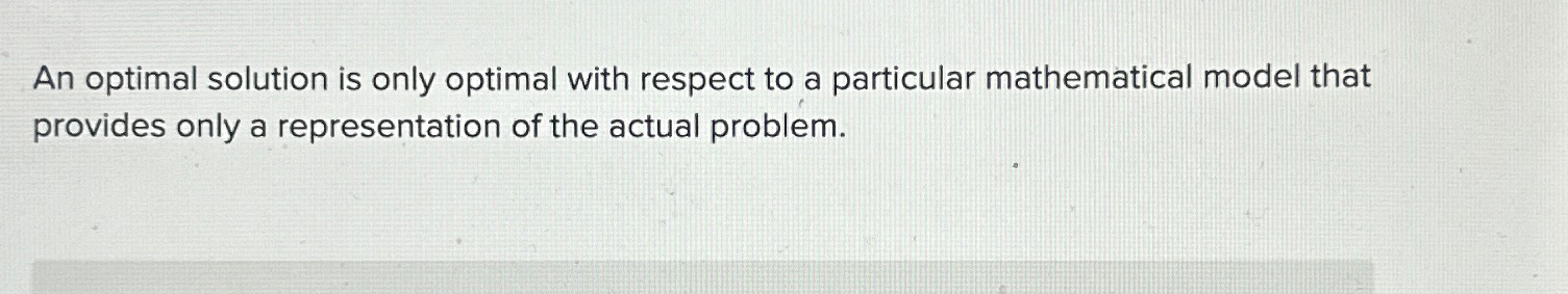 Solved An optimal solution is only optimal with respect to a | Chegg.com