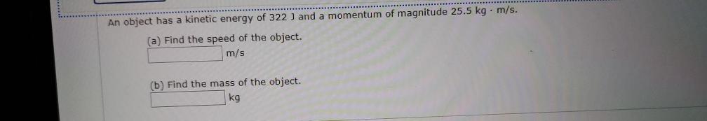 Solved an object has a kinetic energy of 322 J and a | Chegg.com