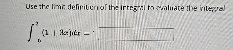 Solved Use the limit definition of the integral to evaluate | Chegg.com