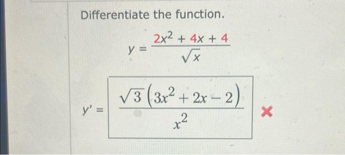 Differentiate the function. 2x² + 4x + 4 y = √x √3 (3x² + 2x - 2) y = 2 x² x