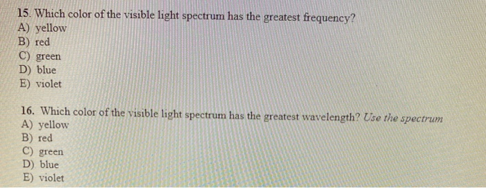 Solved 15. Which color of the visible light spectrum has the | Chegg.com