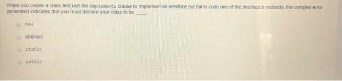 Solved When you create a class and use the implements clause | Chegg.com
