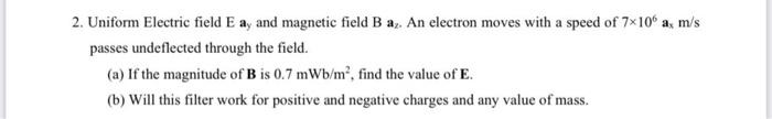 Solved 2. Uniform Electric field E ay and magnetic field B | Chegg.com
