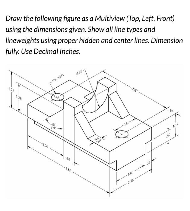 Solved Draw the following figure as a Multiview (Top, Left, | Chegg.com