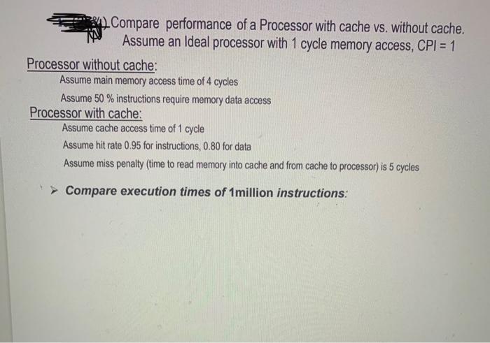 Solved Compare performance of a Processor with cache vs. | Chegg.com