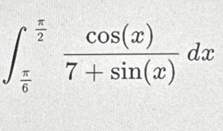 Solved ∫π6π2cos(x)7+sin(x)dx | Chegg.com