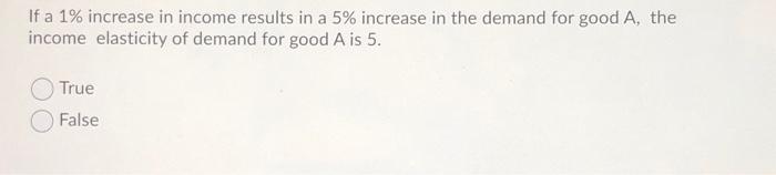 Solved If a 1% increase in income results in a 5% increase | Chegg.com