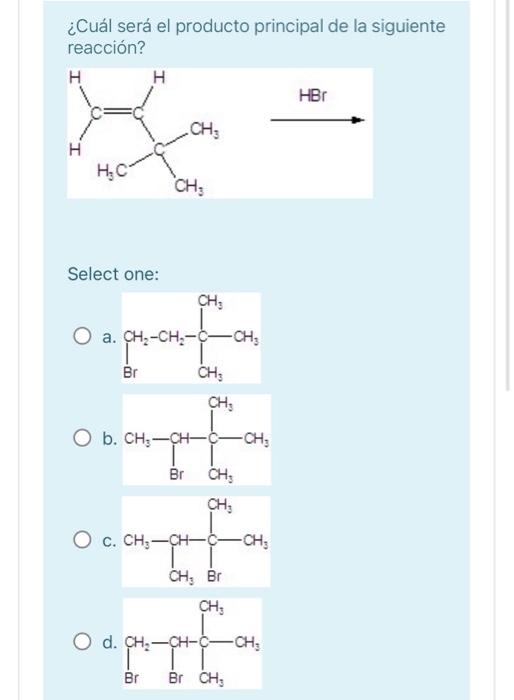 ¿Cuál será el producto principal de la siguiente reacción? Select one: